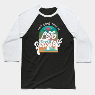 Find Sometime to LOVE YOURSELF Baseball T-Shirt